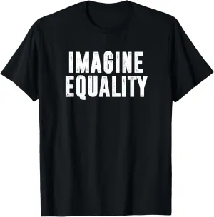 Imagine Equality Positive Message Inspiring Diversity Quote T-Shirt